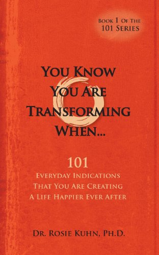 You Know You Are Transforming When ….101 Everyday Indications That You Are Creating a Life Happier Ever After